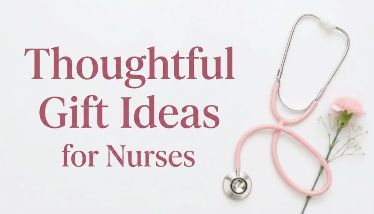 Practical Gift Ideas for Nurses That They’ll Actually Use